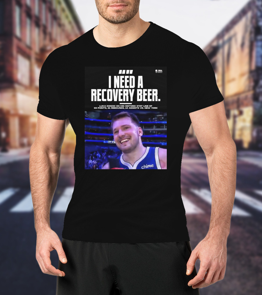 I Need A Recovery Beer Luka Doncic Historic Stat Line 60 Points 21 Rebounds 10 Assists New York NBA Buzz T-Shirt