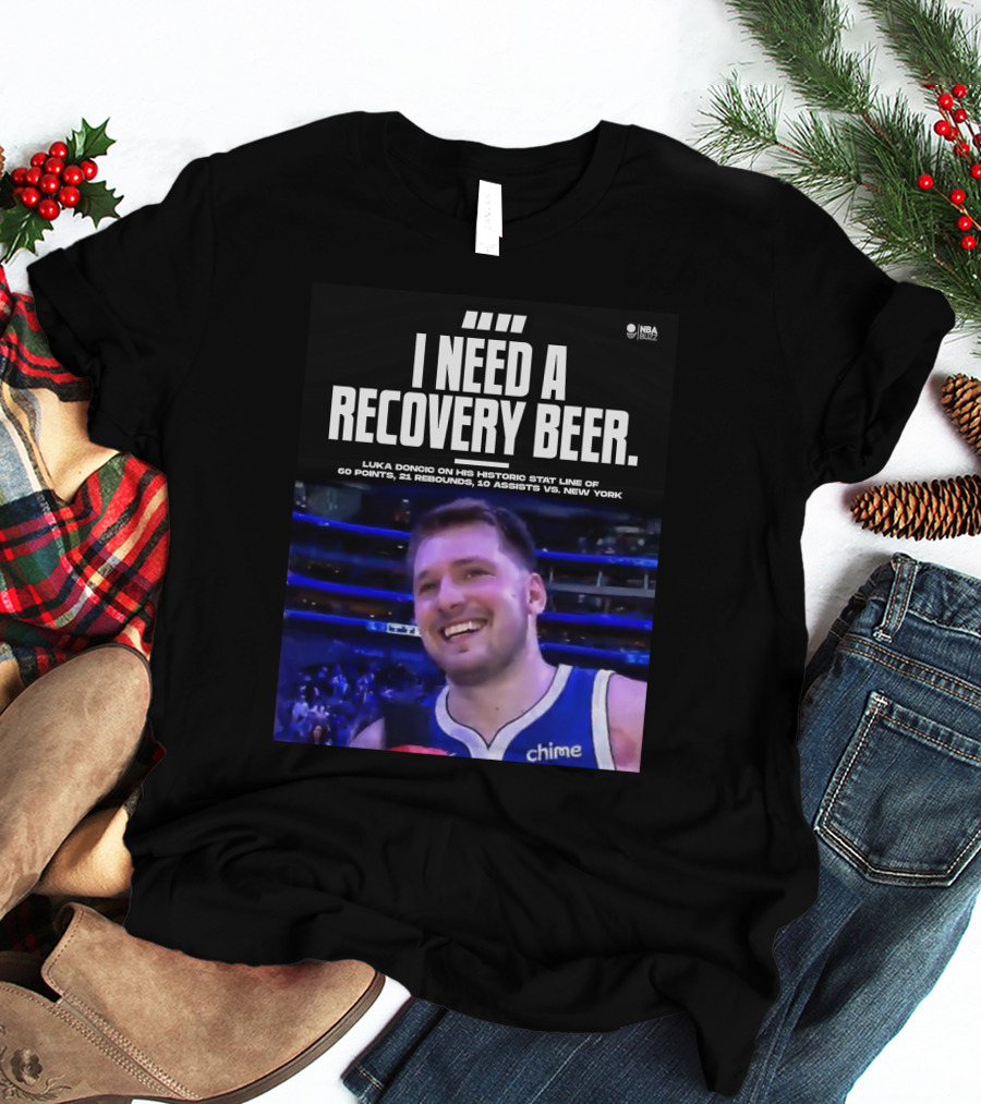 I Need A Recovery Beer Luka Doncic Historic Stat Line 60 Points 21 Rebounds 10 Assists New York NBA Buzz T-Shirt