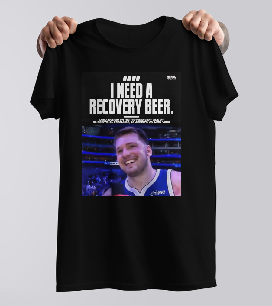 I Need A Recovery Beer Luka Doncic Historic Stat Line 60 Points 21 Rebounds 10 Assists New York NBA Buzz T-Shirt