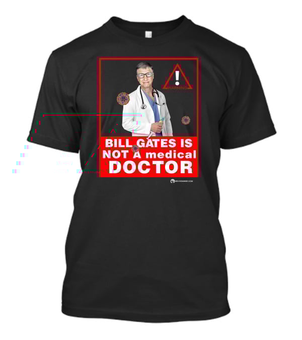 Bill Gates Is Not A Medical Doctor Warning Image With Virus Icons T-Shirt