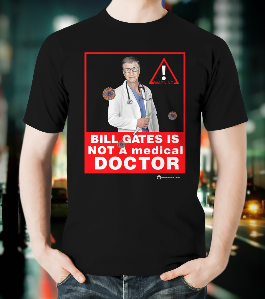 Bill Gates Is Not A Medical Doctor Warning Image With Virus Icons T-Shirt