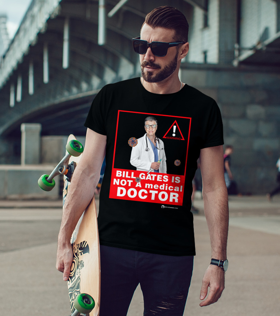 Bill Gates Is Not A Medical Doctor Warning Image With Virus Icons T-Shirt