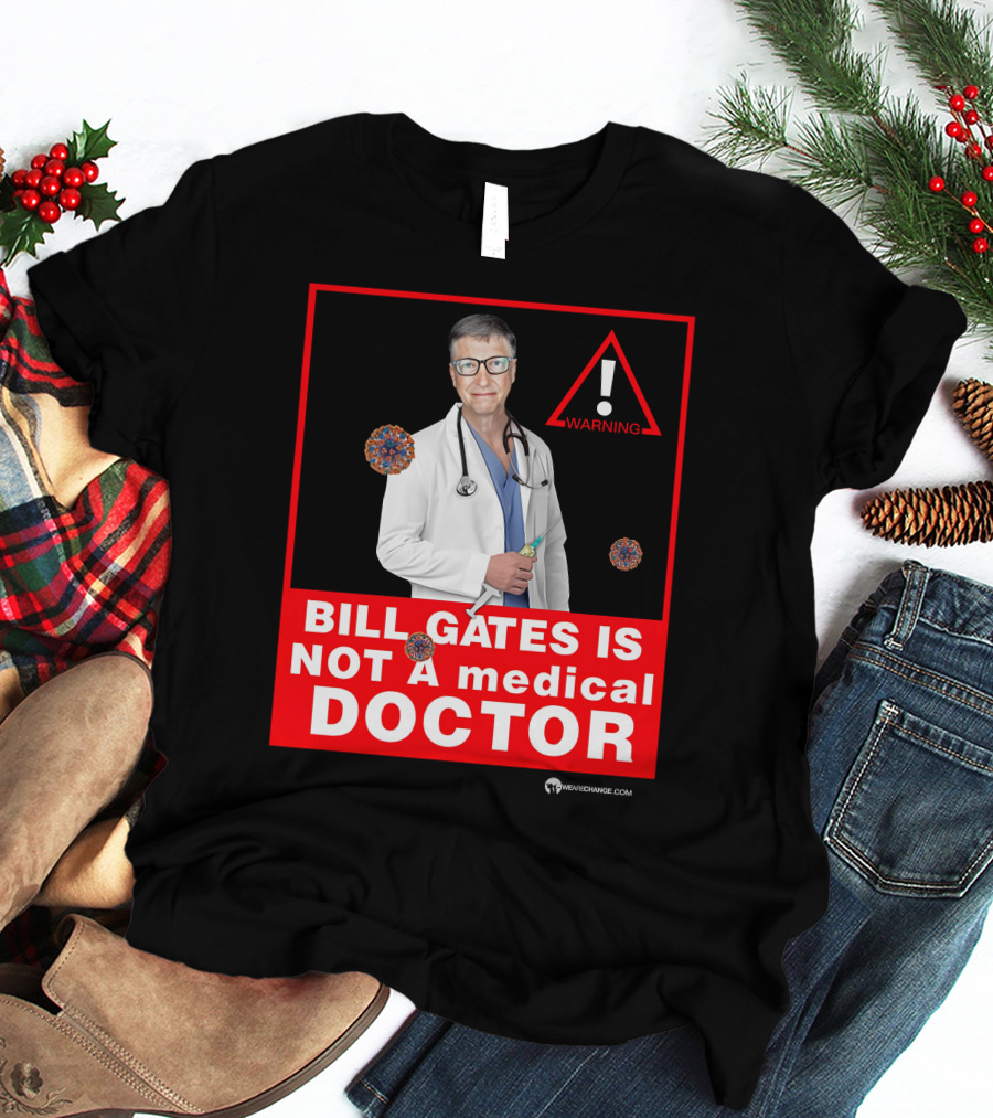 Bill Gates Is Not A Medical Doctor Warning Image With Virus Icons T-Shirt