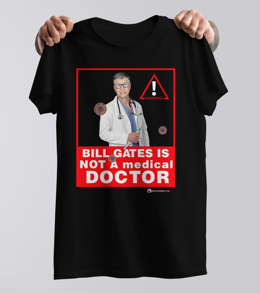 Bill Gates Is Not A Medical Doctor Warning Image With Virus Icons T-Shirt