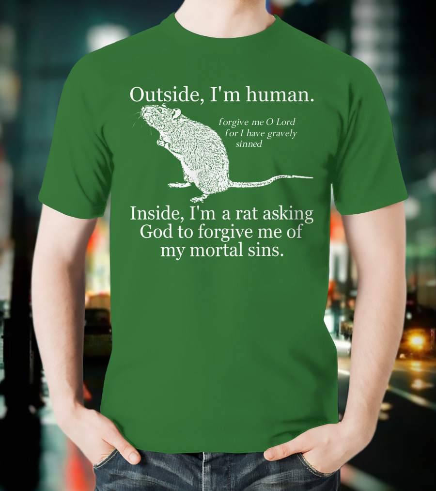 Outside I'm Human Inside I'm A Rat Asking God To Forgive My Mortal Sins T-Shirt