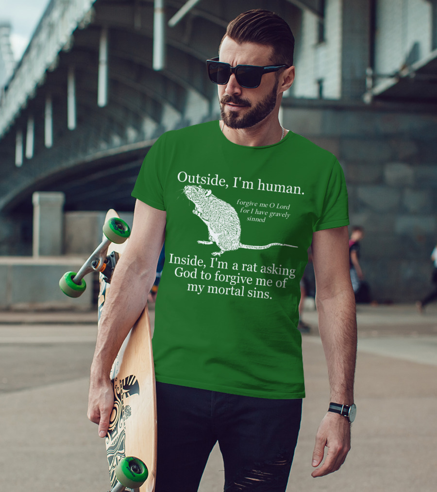 Outside I'm Human Inside I'm A Rat Asking God To Forgive My Mortal Sins T-Shirt