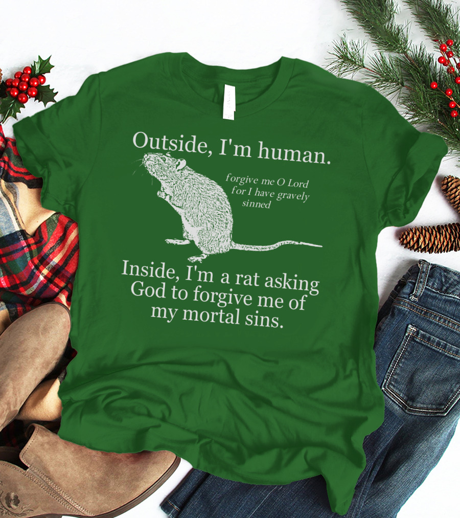 Outside I'm Human Inside I'm A Rat Asking God To Forgive My Mortal Sins T-Shirt