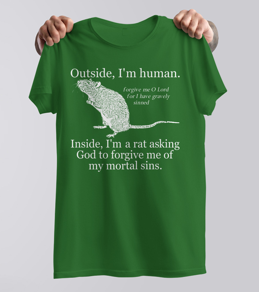 Outside I'm Human Inside I'm A Rat Asking God To Forgive My Mortal Sins T-Shirt