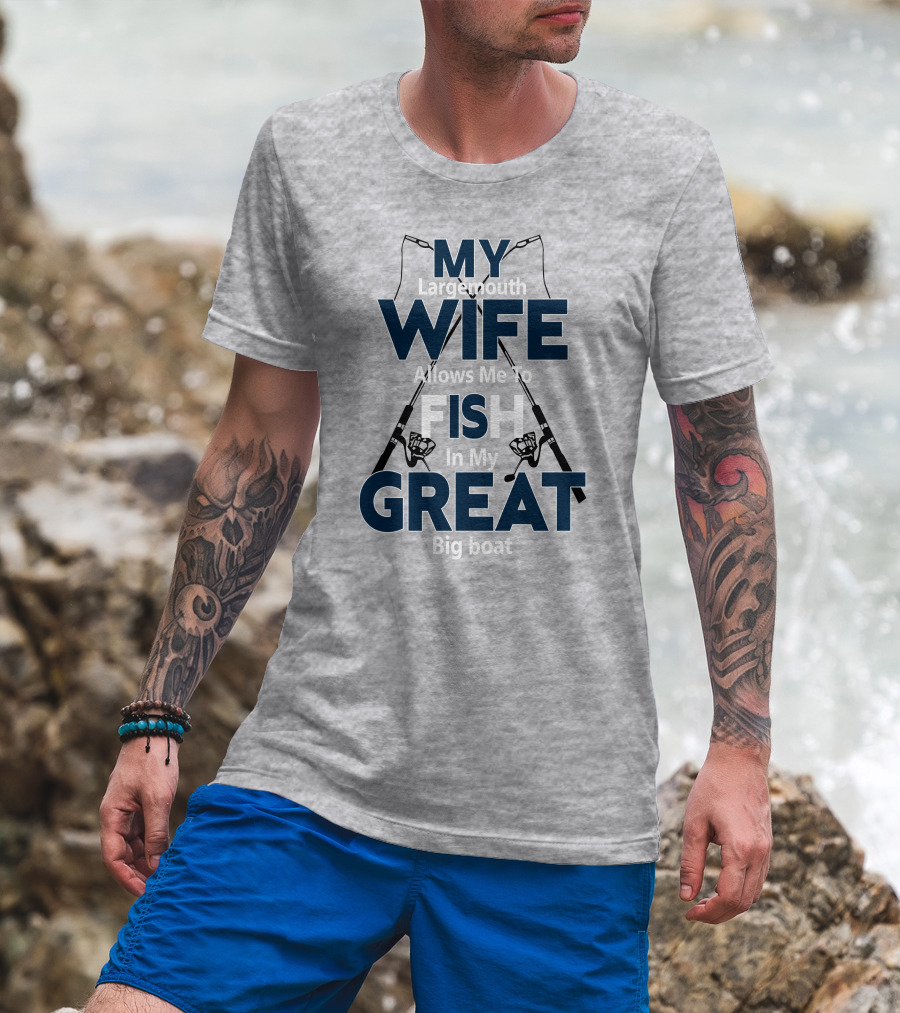 MY Largemouth WIFE Allows Me To FISH In My GREAT Big Boat T-Shirt