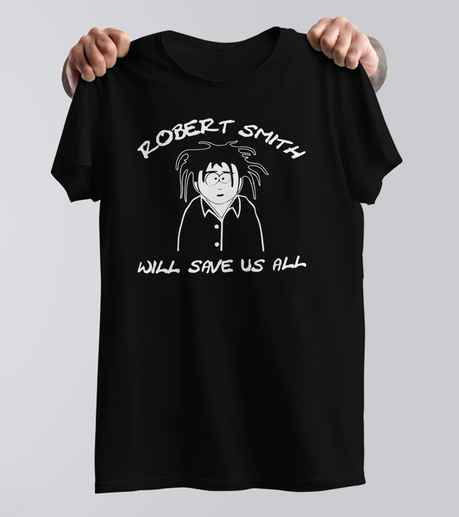 Robert Smith Cartoon Style Will Save Us All T-Shirt