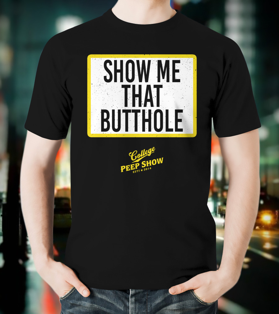 Show Me That Butthole College Peep Show Est 2014 T-Shirt