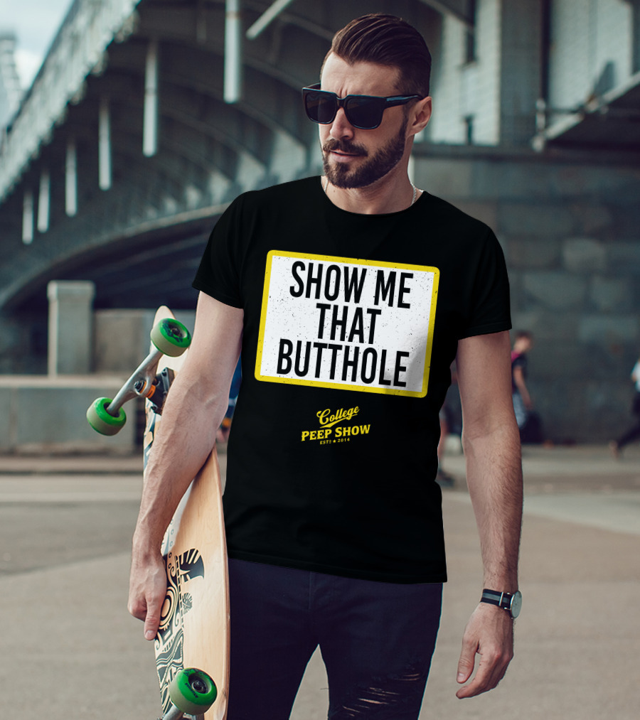 Show Me That Butthole College Peep Show Est 2014 T-Shirt
