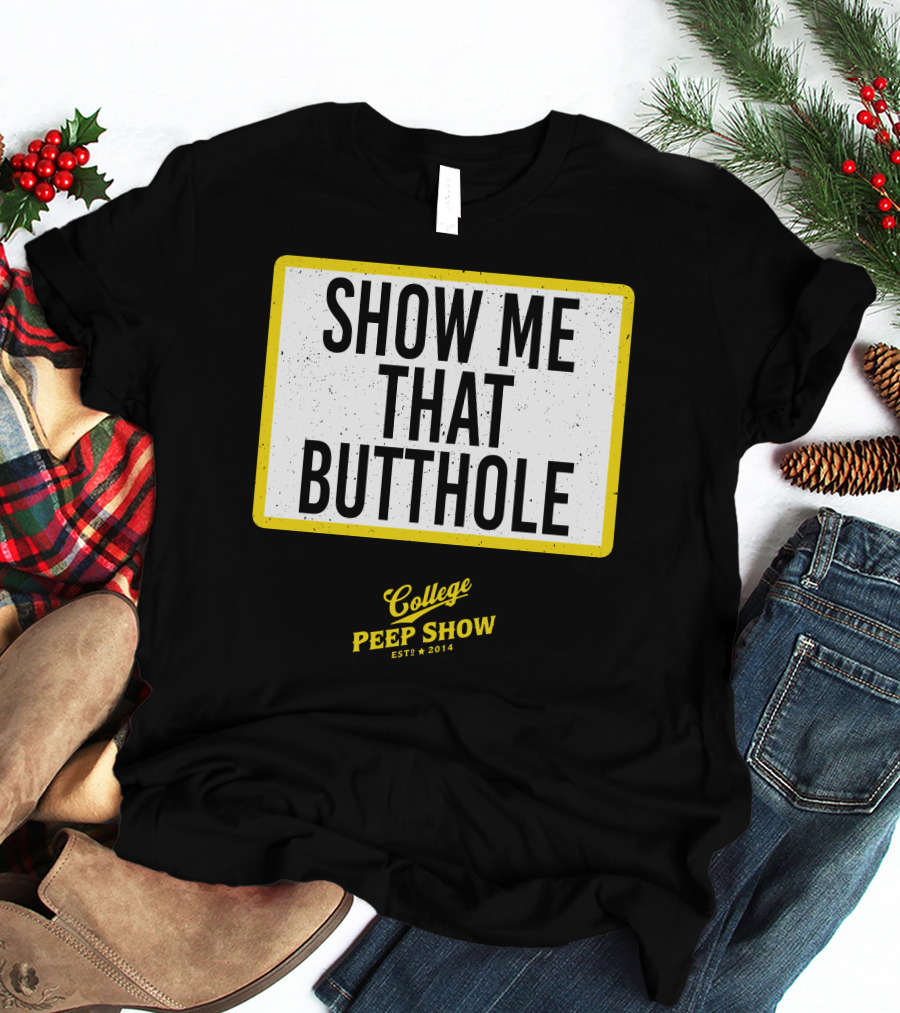 Show Me That Butthole College Peep Show Est 2014 T-Shirt