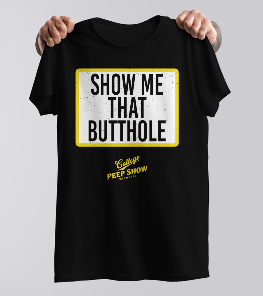 Show Me That Butthole College Peep Show Est 2014 T-Shirt