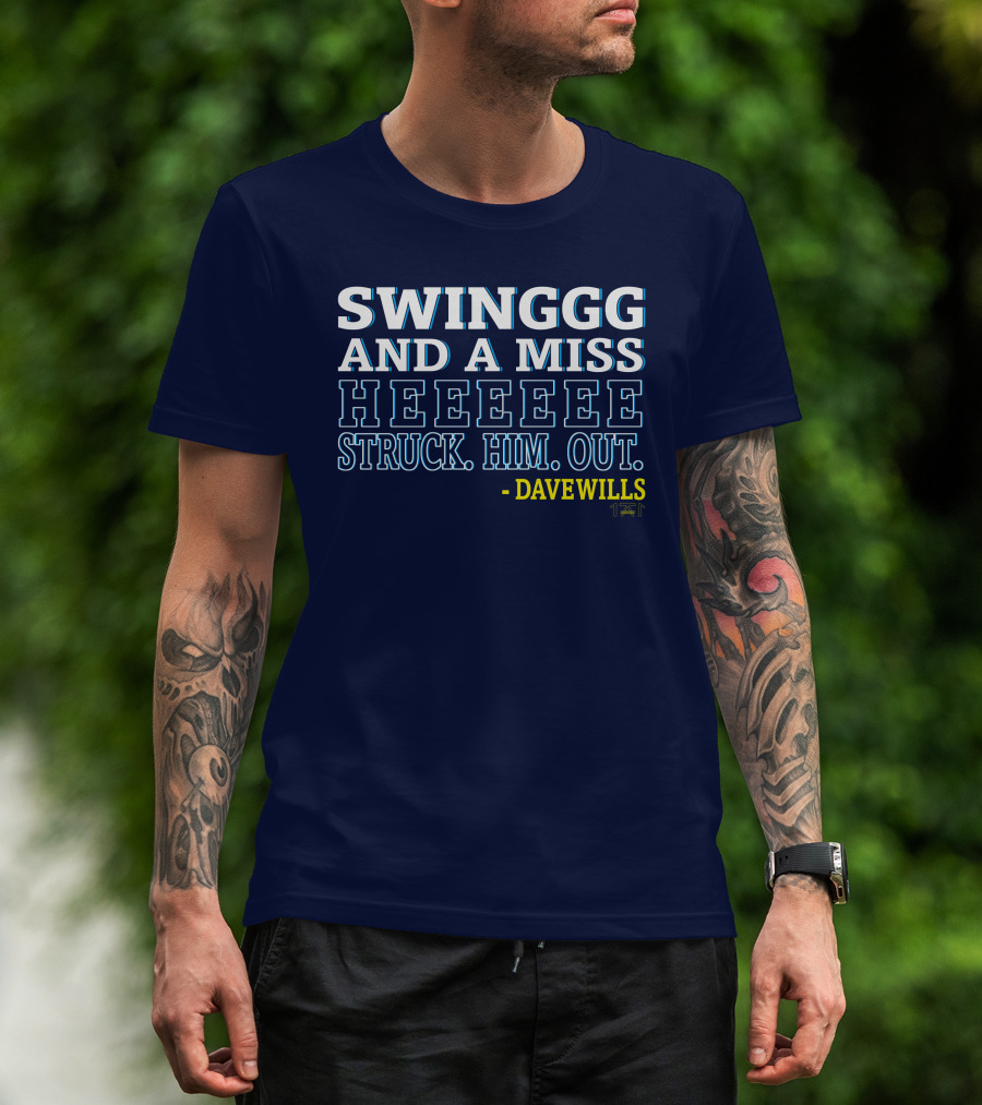 SWINGGG AND A MISS HEEEEE STRUCK HIM OUT - DAVE WILLS T-Shirt