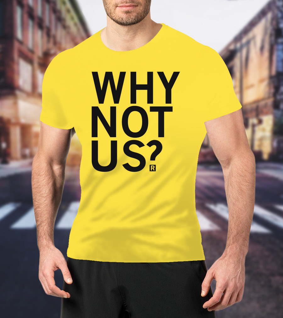 Raygun Why Not Us Shirt Bold Motivational Phrase T-Shirt