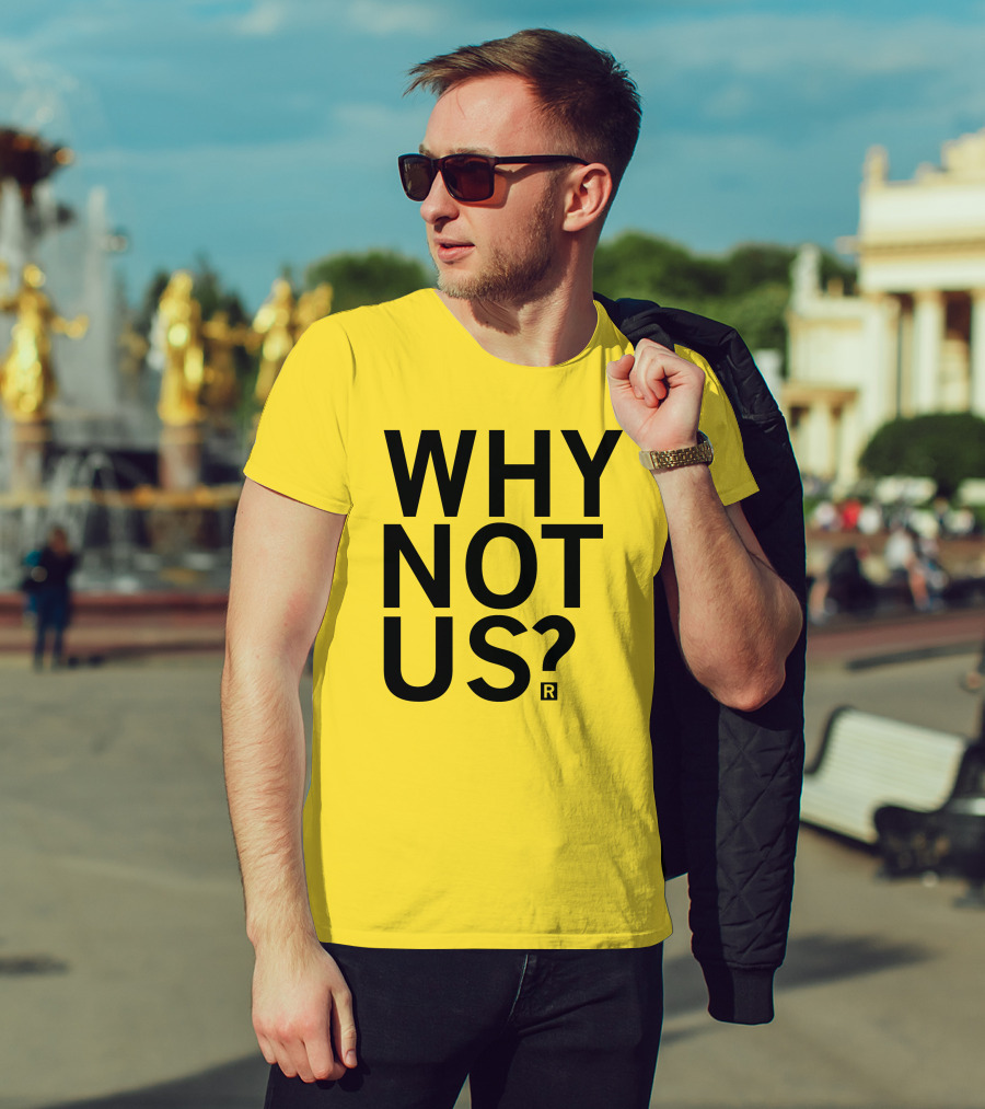 Raygun Why Not Us Shirt Bold Motivational Phrase T-Shirt