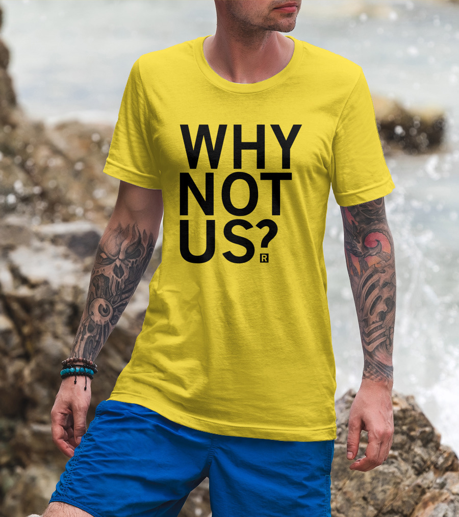 Raygun Why Not Us Shirt Bold Motivational Phrase T-Shirt