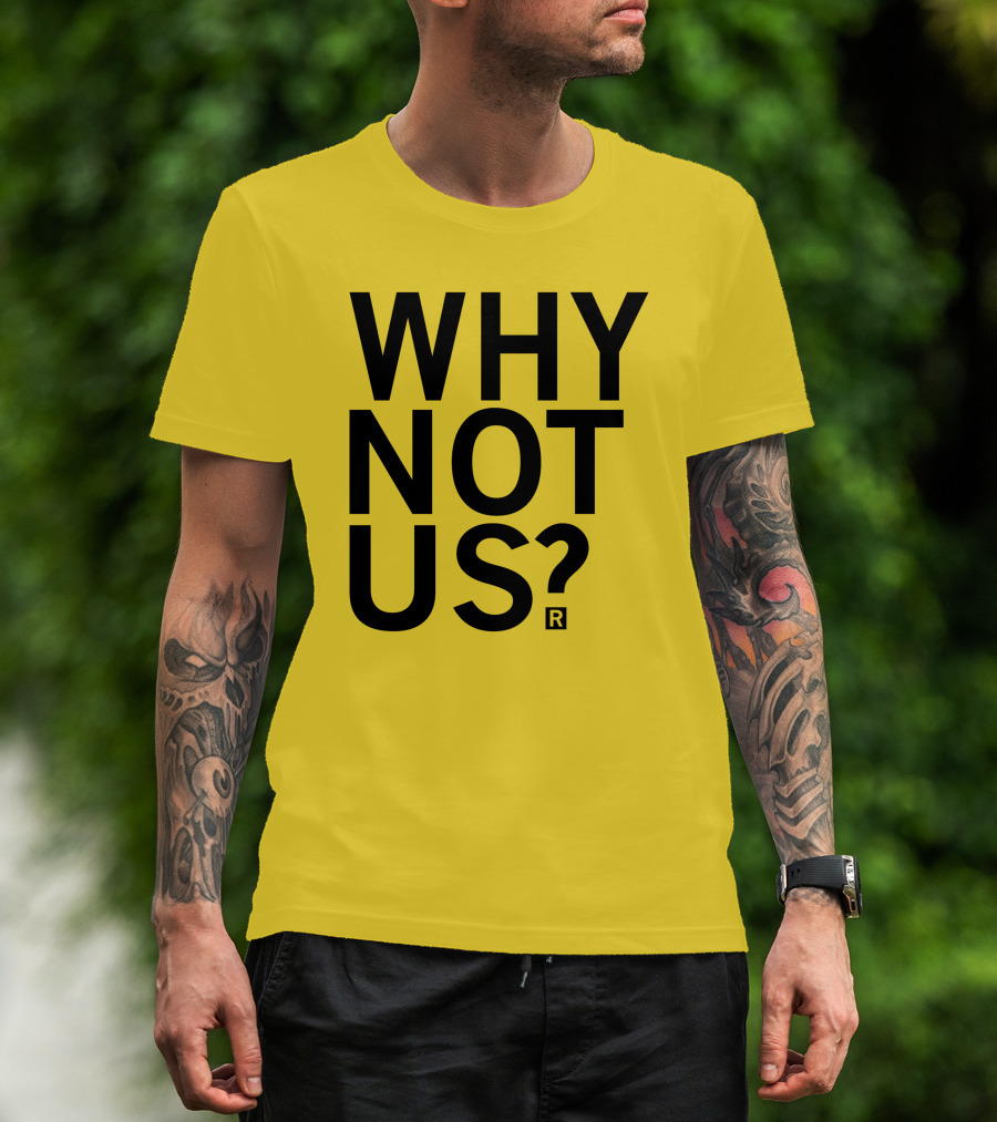 Raygun Why Not Us Shirt Bold Motivational Phrase T-Shirt