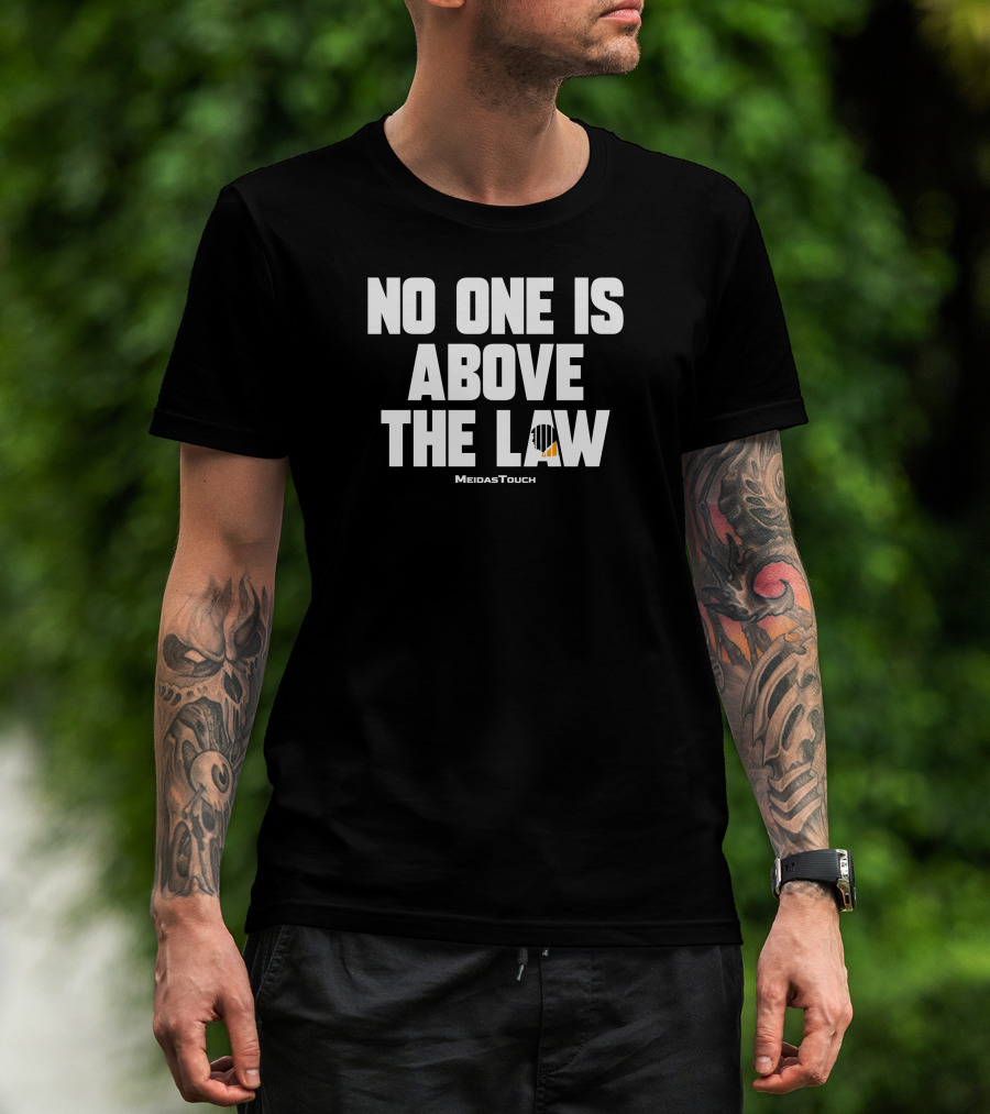 No One Is Above The Law MeidasTouch T-Shirt