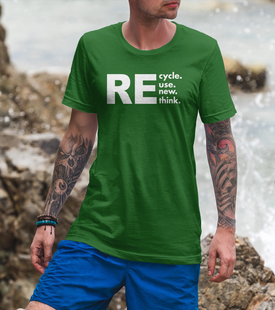 REcycle REuse REnew REthink T-Shirt