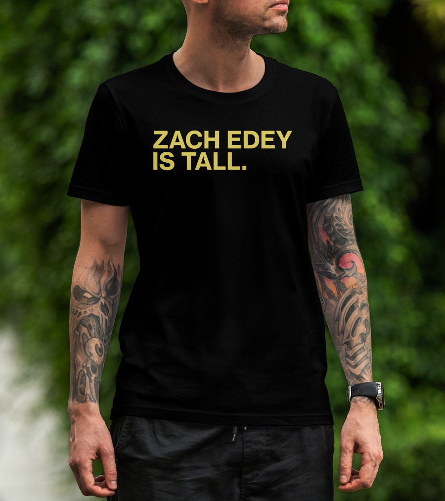 Zach Edey Is Tall T-Shirt