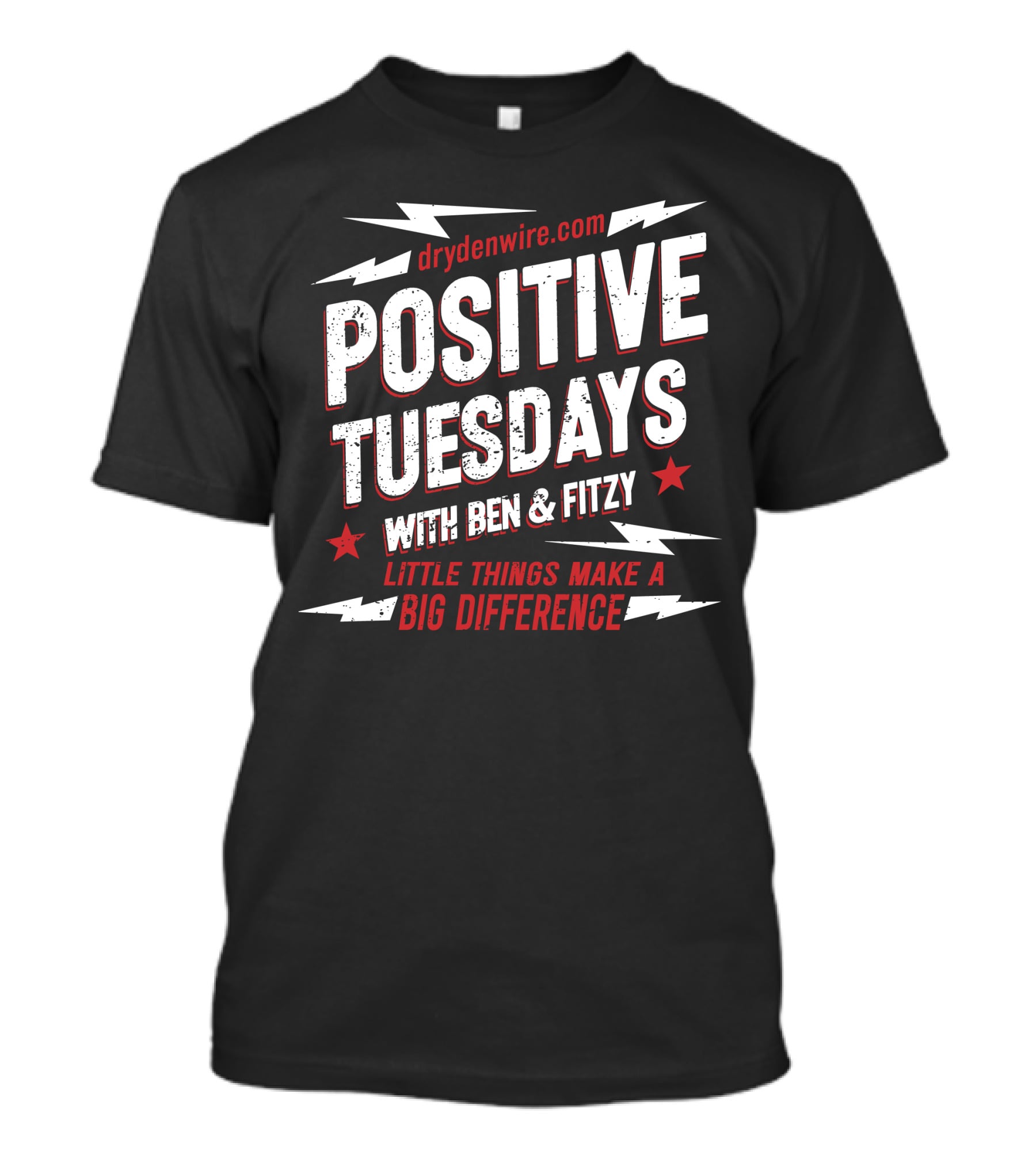 Drydenwire.com Positive Tuesdays With Ben And Fitzy Little Things Make A Big Difference T-Shirt