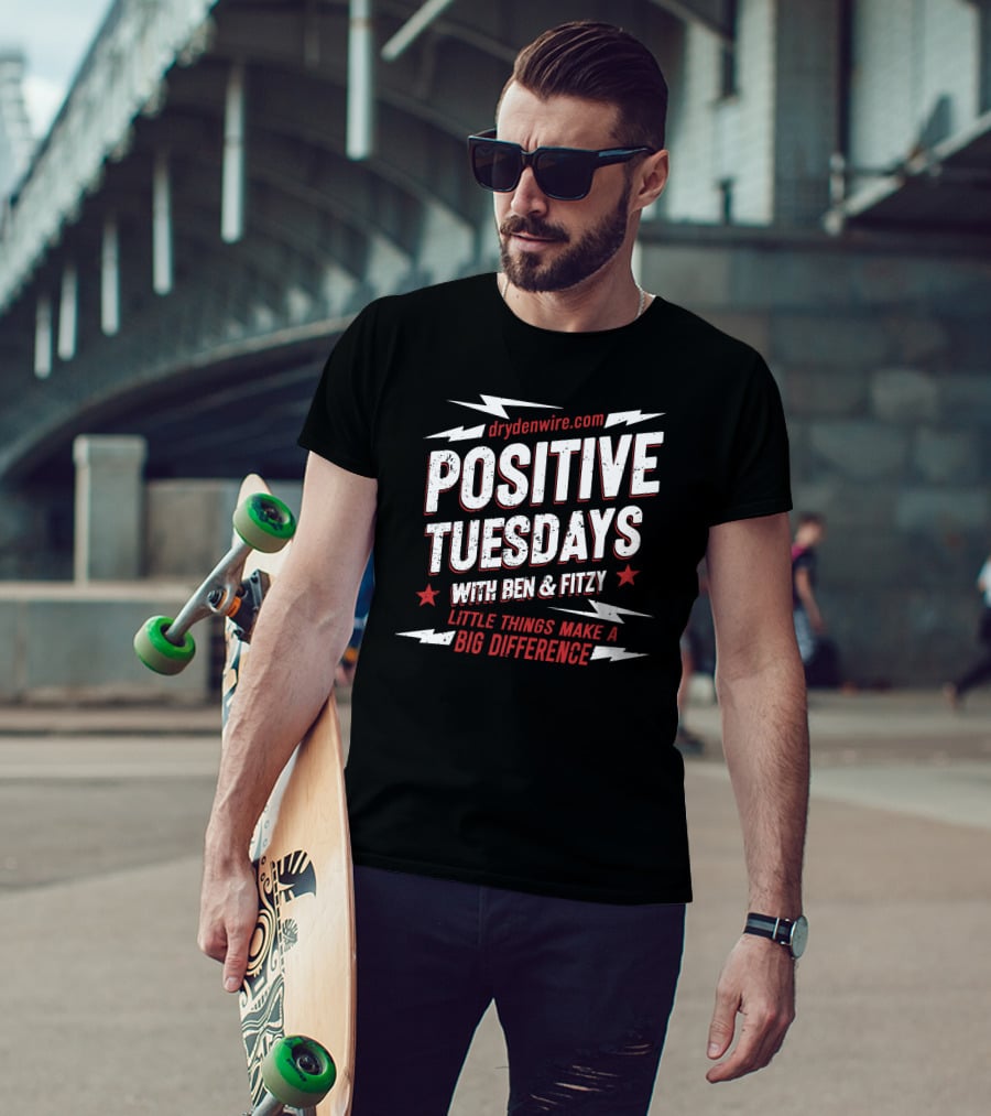Drydenwire.com Positive Tuesdays With Ben And Fitzy Little Things Make A Big Difference T-Shirt