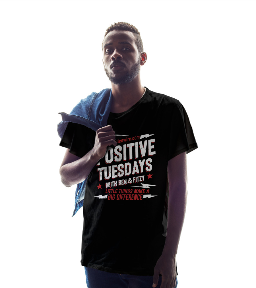 Drydenwire.com Positive Tuesdays With Ben And Fitzy Little Things Make A Big Difference T-Shirt