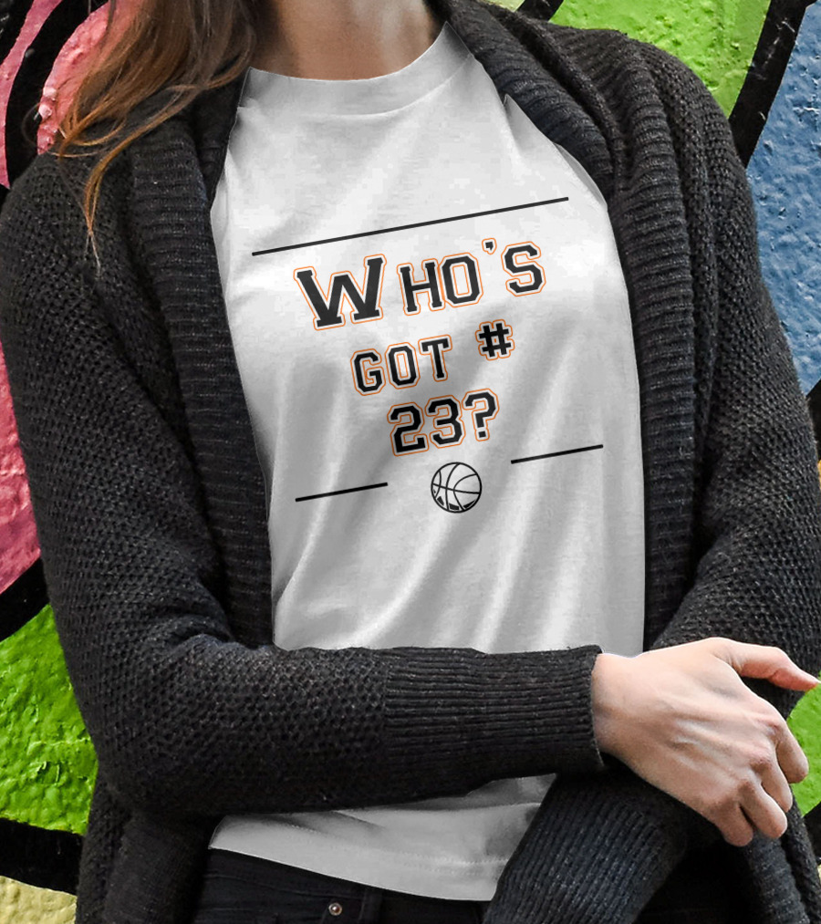 Who's Got Number 23 Basketball T-Shirt