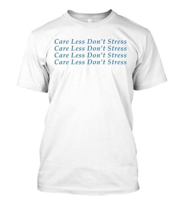 Care Less Don't Stress Repeated Mantra In Blue Text T-Shirt
