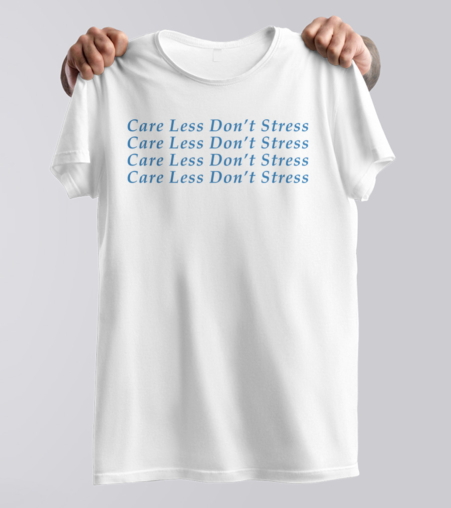 Care Less Don't Stress Repeated Mantra In Blue Text T-Shirt