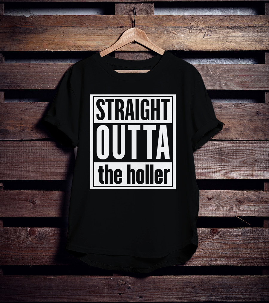 Straight Outta The Holler Shirt Street Style Humor T-Shirt