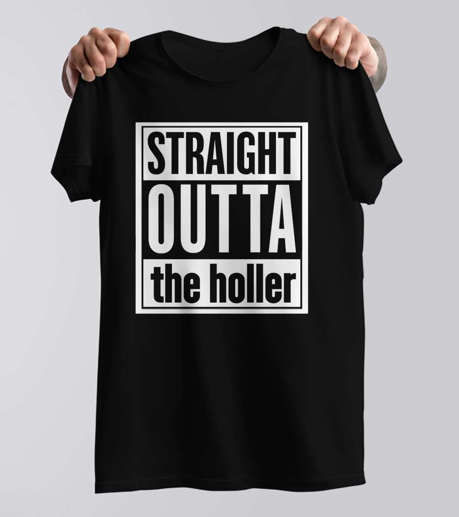 Straight Outta The Holler Shirt Street Style Humor T-Shirt