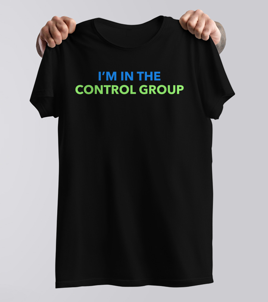 I’m In The Control Group Text Contrasted In Blue And Green T-Shirt