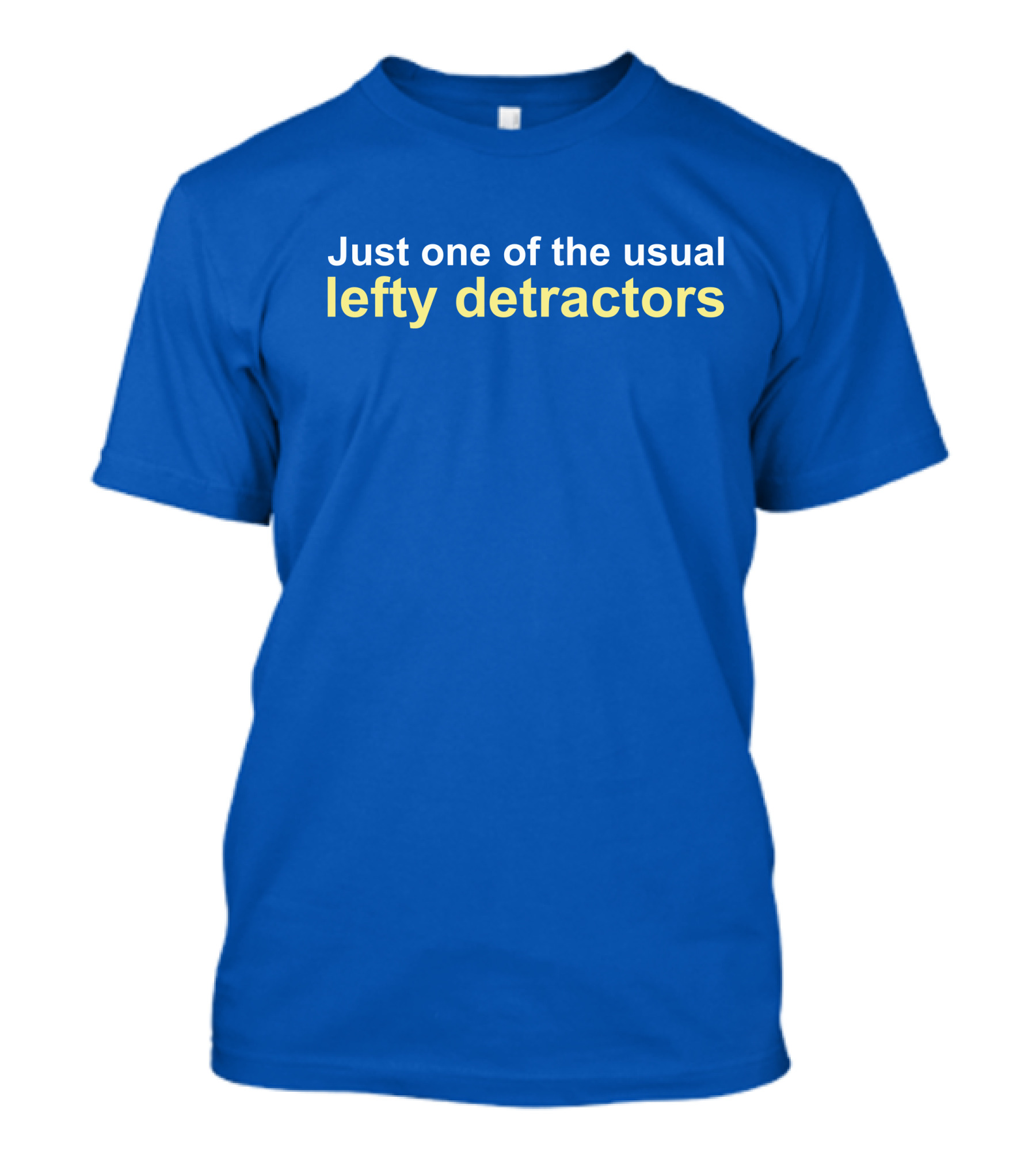 Just One Of The Usual Lefty Detractors Blue T-Shirt