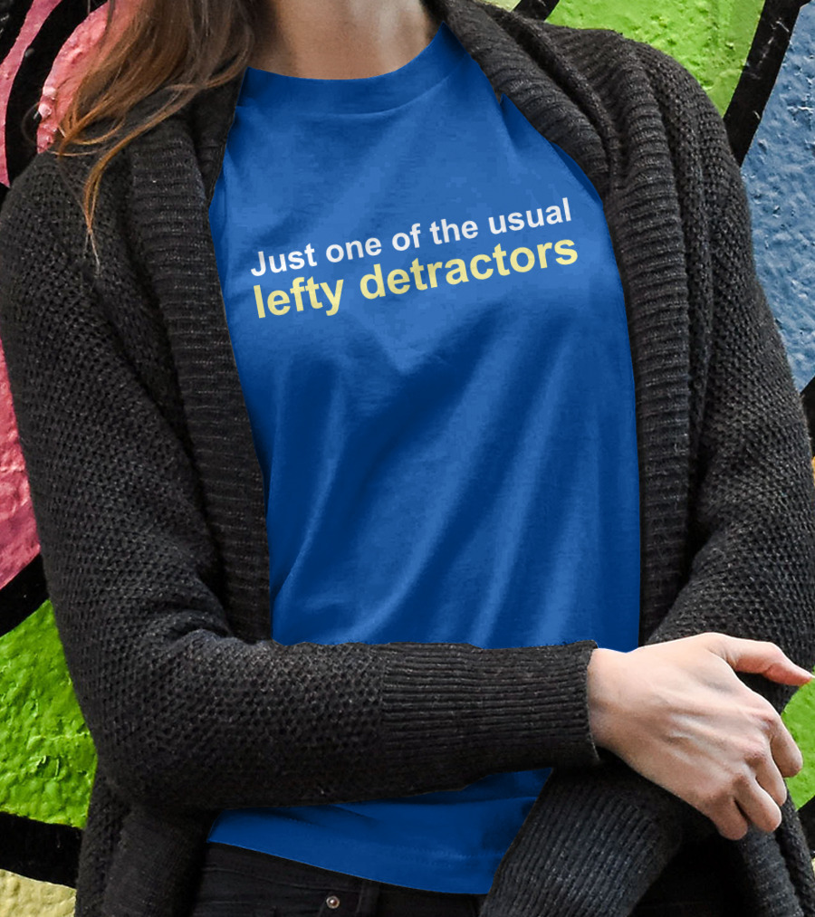 Just One Of The Usual Lefty Detractors Blue T-Shirt
