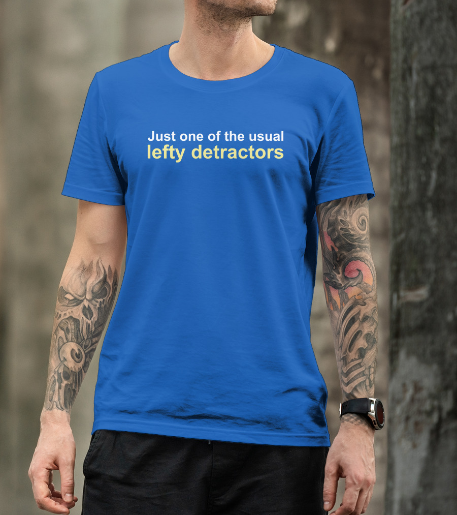 Just One Of The Usual Lefty Detractors Blue T-Shirt