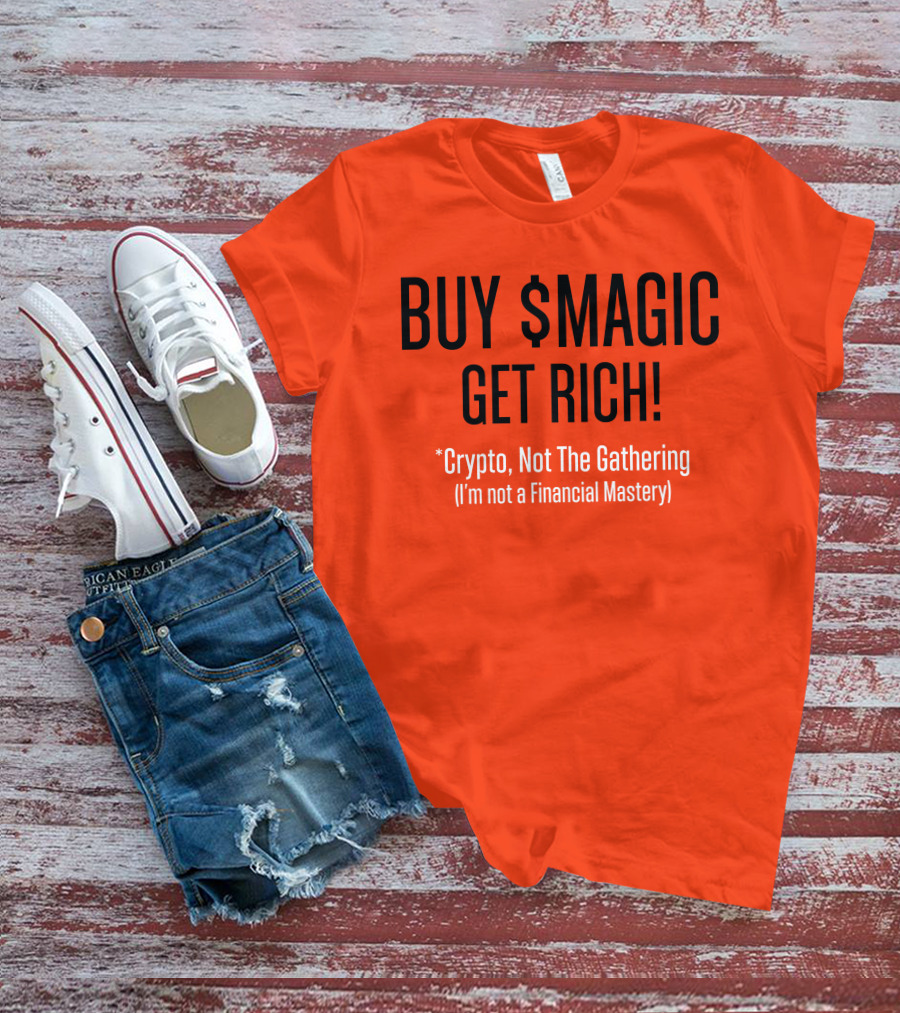 BUY $MAGIC CRYPTO NOT THE GATHERING GET RICH I'M NOT A FINANCIAL MASTERY T-Shirt