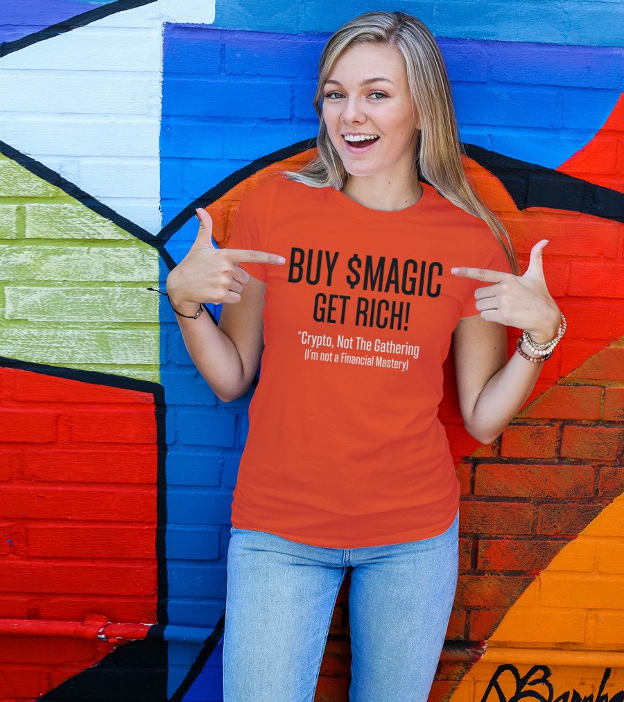 BUY $MAGIC CRYPTO NOT THE GATHERING GET RICH I'M NOT A FINANCIAL MASTERY T-Shirt