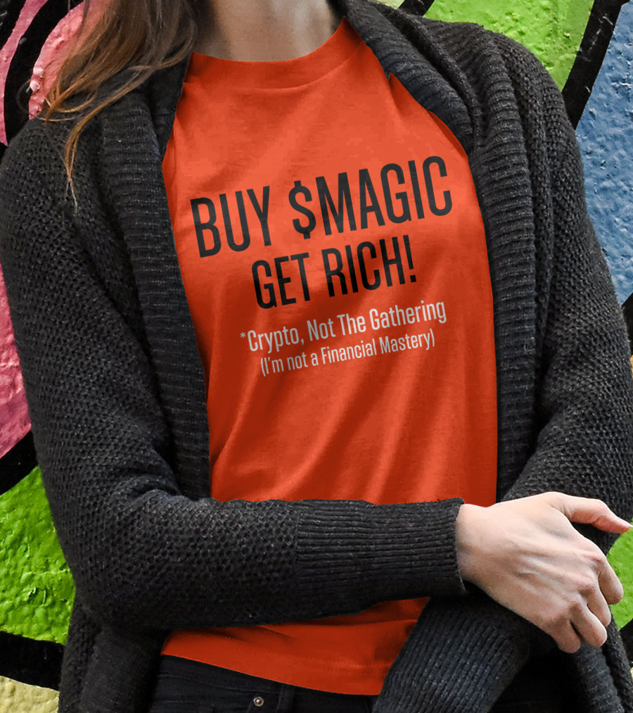 BUY $MAGIC CRYPTO NOT THE GATHERING GET RICH I'M NOT A FINANCIAL MASTERY T-Shirt