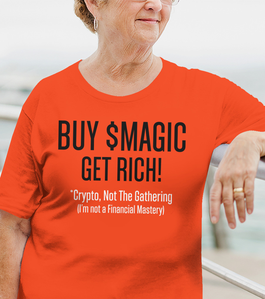 BUY $MAGIC CRYPTO NOT THE GATHERING GET RICH I'M NOT A FINANCIAL MASTERY T-Shirt