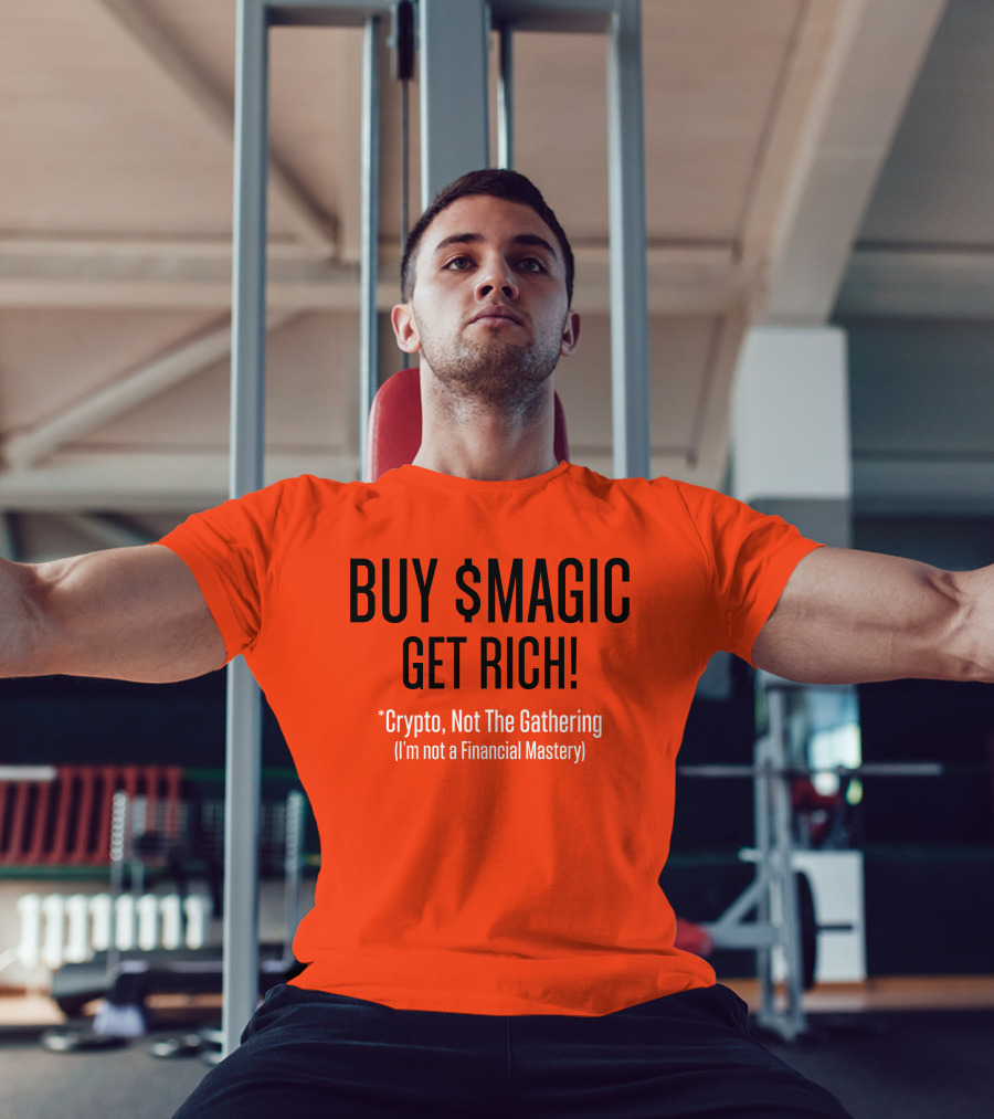 BUY $MAGIC CRYPTO NOT THE GATHERING GET RICH I'M NOT A FINANCIAL MASTERY T-Shirt