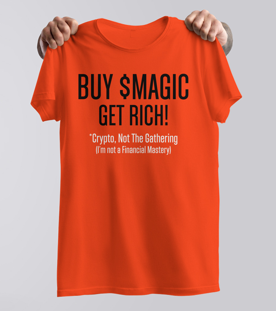 BUY $MAGIC CRYPTO NOT THE GATHERING GET RICH I'M NOT A FINANCIAL MASTERY T-Shirt