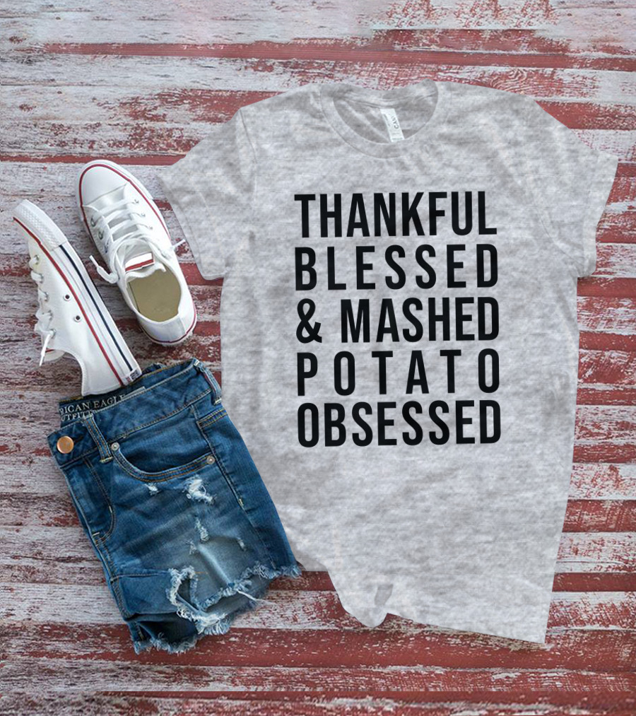 Thankful Blessed And Mashed Potato Obsessed T-Shirt
