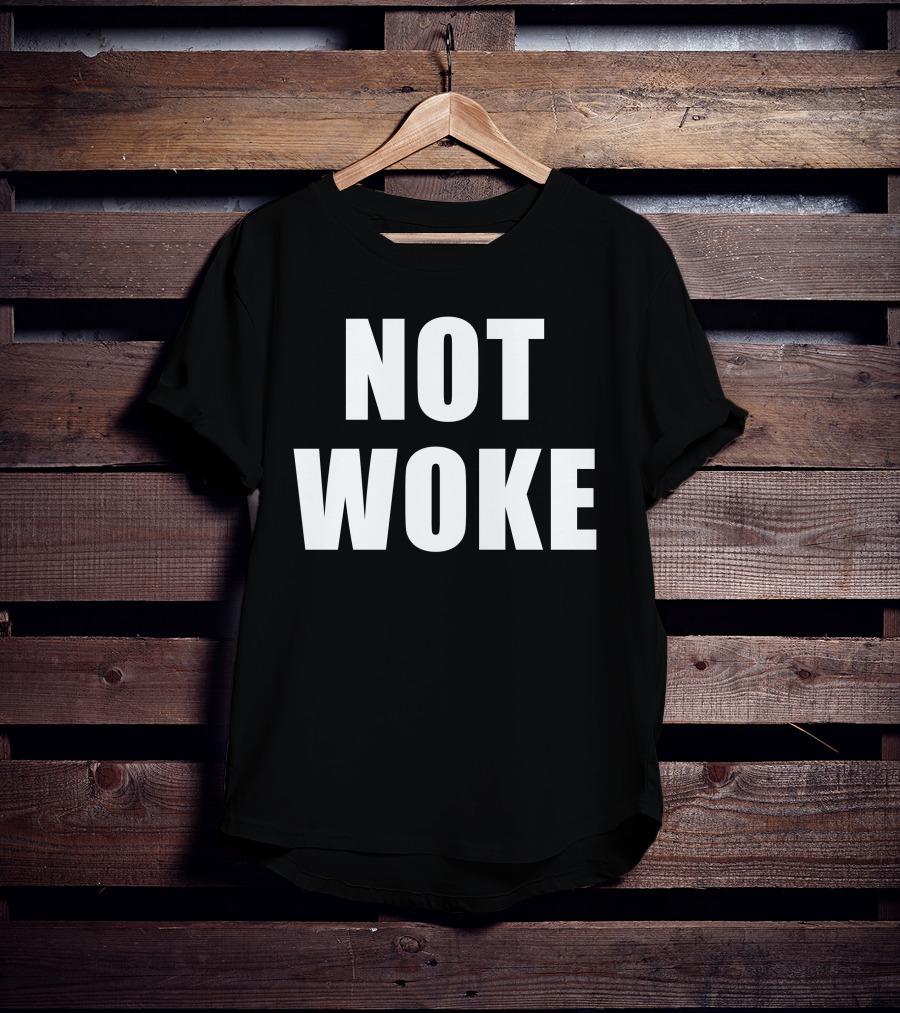 Not Woke T-Shirt