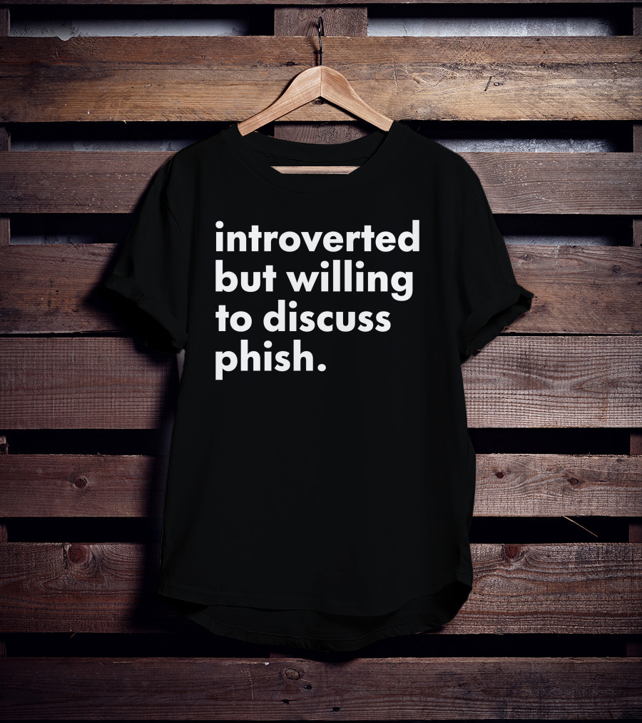 Introverted But Willing To Discuss Phish Band Conversation T-Shirt