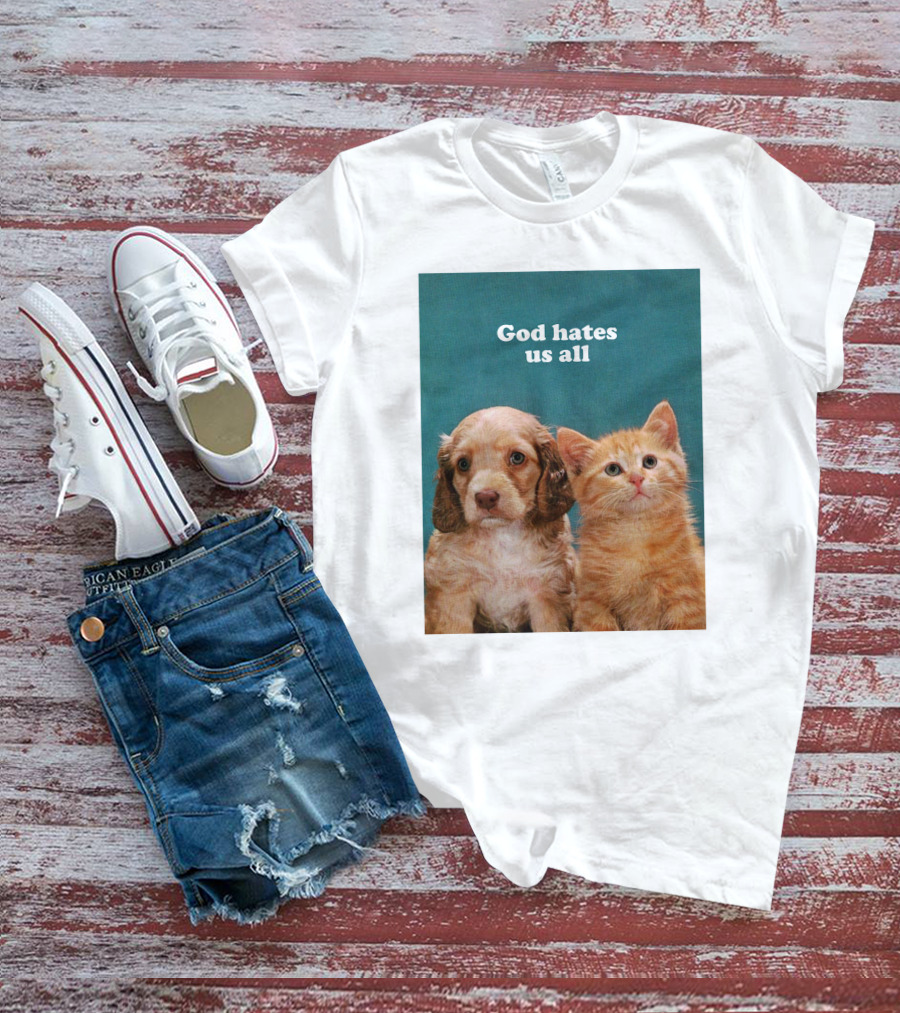 God Hates Us All Puppy And Kitten T-Shirt