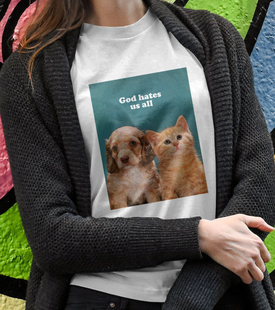God Hates Us All Puppy And Kitten T-Shirt
