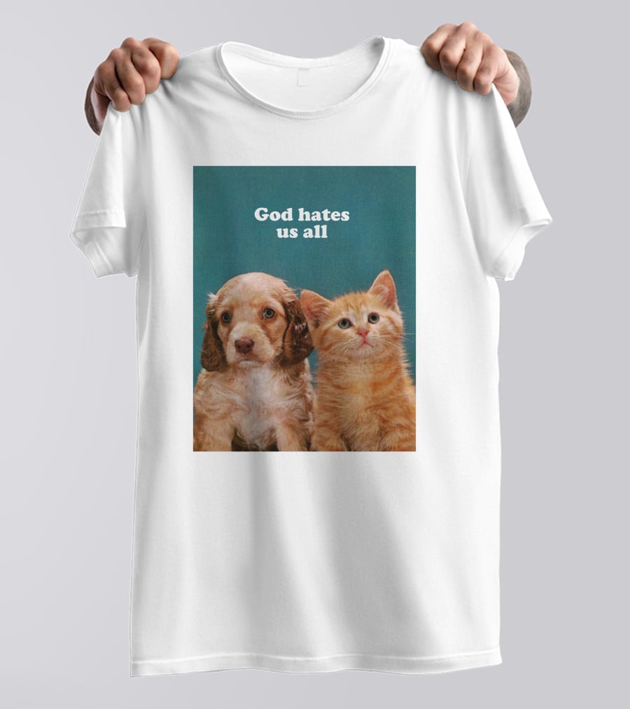 God Hates Us All Puppy And Kitten T-Shirt